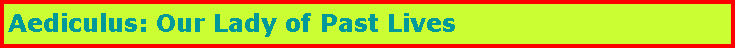 Text Box: Aediculus: Our Lady of Past Lives				
