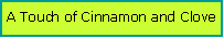Text Box: A Touch of Cinnamon and Clove