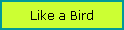 Text Box: Like a Bird