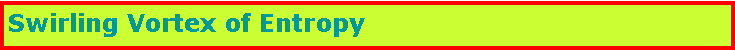 Text Box: Swirling Vortex of Entropy