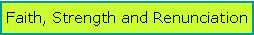 Text Box: Faith, Strength and Renunciation